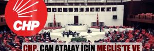 CHP, Can Atalay için Meclis’te ve alanlarda direnecek!