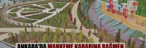 Ankara’da mahkeme kararına rağmen Millet Bahçesi için inşaat süreci devam ediyor 
