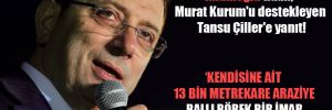 İmamoğlu’ndan, Murat Kurum’u destekleyen Tansu Çiller’e yanıt! 