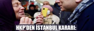 HKP’den İstanbul kararı: Ekrem İmamoğlu’nu destekliyoruz