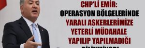 CHP’li Emir: Operasyon bölgelerinde yaralı askerlerimize yeterli müdahale yapılıp yapılmadığı bilinmiyor!