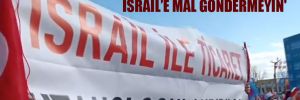 ‘Pankart toplatacağınıza İsrail’e mal göndermeyin’ 
