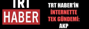 TRT Haber’in internette tek gündemi: AKP