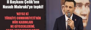 CHP İstanbul İl Başkanı Çelik’ten Nasuh Mahruki’ye tepki! 