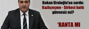 CHP’li Karasu, Bakan Uraloğlu’na sordu: Kazlıçeşme – Sirkeci hattı güvensiz mi?
