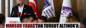 Mansur Yavaş’tan Turgut Altınok’a: Ankara’da değil de nerede yaşıyorsunuz? 
