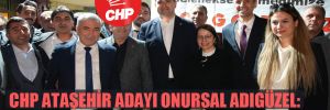 CHP Ataşehir adayı Onursal Adıgüzel: Ataşehir ortak akılla yönetilecek 