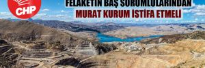 CHP’den İliç raporu: Felaketin baş sorumlularından Murat Kurum istifa etmeli 