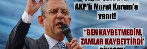 Özgür Özel’den AKP’li Murat Kurum’a yanıt!