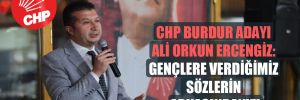 CHP Burdur adayı Ali Orkun Ercengiz: Gençlere verdiğimiz sözlerin arkasındayız! 