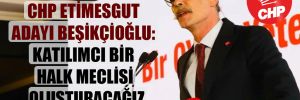 CHP Etimesgut adayı Beşikçioğlu: Katılımcı bir halk meclisi oluşturacağız