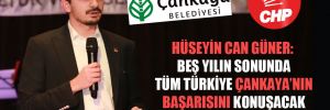 Hüseyin Can Güner: Beş yılın sonunda tüm Türkiye Çankaya’nın başarısını konuşacak 