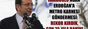 İmamoğlu’ndan Erdoğan’a metro karnesi göndermesi: Rekor kırdık, son 25 yıla bakın! 