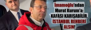 İmamoğlu’ndan Murat Kurum’a: Kafası karışabilir, İstanbul rehberi alsın!