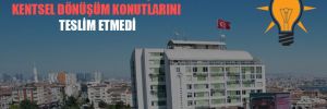 AKP’li belediye 2013’te başlayan kentsel dönüşüm konutlarını teslim etmedi