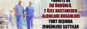 Türkiye’de iki Ürdünlü, 2 özel hastaneden aldıkları organları yurt dışında zenginlere sattılar iddiası