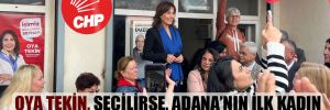 Oya Tekin, seçilirse, Adana’nın ilk kadın belediye başkanı olacak!