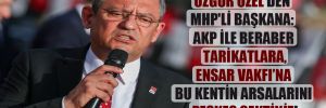 Özgür Özel’den MHP’li başkana: AKP ile beraber tarikatlara, Ensar Vakfı’na bu kentin arsalarını peşkeş çektiniz!