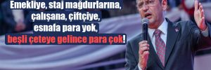 CHP Lideri Özel: Emekliye, staj mağdurlarına, çalışana, çiftçiye, esnafa para yok! 