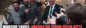 Mansur Yavaş: Ankara’da seçim fiilen bitti, rekor oyla geliyoruz 