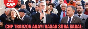 CHP Trabzon adayı Hasan Süha Saral: Karadeniz, kaya deniz olmasın! 