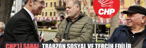 CHP’li Saral: Trabzon sosyal ve tercih edilir bir cazibe merkezi olacak! 
