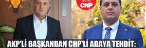 AKP’li başkandan CHP’li adaya tehdit: Tek tuşumla patlatırım seni