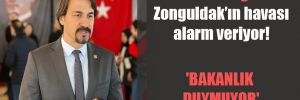 CHP’li Ertuğrul: Zonguldak’ın havası alarm veriyor! ‘Bakanlık duymuyor’
