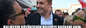 Balıkesir Büyükşehir Belediye Başkanı Akın: Oyunlarını sandıkta bozduk