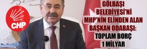 Gölbaşı Belediyesi’nin MHP’nin elinden alan Başkan Odabaşı: Toplam borç 1 milyar 60 milyon TL! 