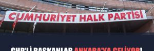CHP’li başkanlar Ankara’ya geliyor!