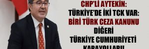 CHP’li Aytekin: Türkiye’de iki TCK var: biri Türk Ceza Kanunu diğeri Türkiye Cumhuriyeti Karayolları!