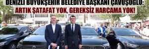 Denizli Büyükşehir Belediye Başkanı Çavuşoğlu: Artık şatafat yok, gereksiz harcama yok! 