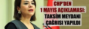 CHP’den 1 Mayıs açıklaması: Taksim Meydanı çağrısı yapıldı 