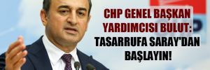 CHP Genel Başkan Yardımcısı Bulut: Tasarrufa Saray’dan başlayın!