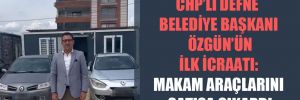 CHP’li Defne Belediye Başkanı Özgün’ün ilk icraatı: Makam araçlarını satışa çıkardı