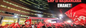 35 kent CHP’li başkanlara emanet! 