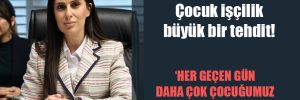 CHP’li Özcan: Çocuk işçilik büyük bir tehdit! 