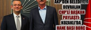 AKP’den belediyeyi devralan CHP’li başkan paylaştı: Kozaklı’da hane başı borç 400 bin TL!