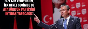 Özgür Özel: Size söz veriyorum, ilk genel seçimde de Atatürk’ün partisini iktidar yapacağız! 
