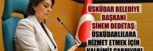 Üsküdar Belediye Başkanı Sinem Dedetaş: Üsküdarlılara hizmet etmek için kalbimiz çarpıyor! 