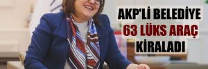 AKP’li belediye 63 lüks araç kiraladı