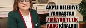 AKP’li belediye yandaştan 7 milyon TL’lik araç kiraladı 