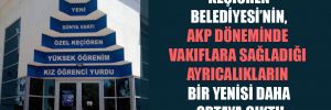 Keçiören Belediyesi’nin, AKP döneminde vakıflara sağladığı ayrıcalıkların bir yenisi daha ortaya çıktı!