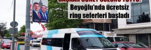 Başkan Güney sözünü tuttu: Beyoğlu’nda ücretsiz ring seferleri başladı 