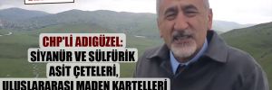 CHP’li Adıgüzel: Siyanür ve sülfürik asit çeteleri, uluslararası maden kartelleri başka yere gidin kardeşim! 
