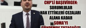 CHP’li Başevirgen: Sorumlular hak ettikleri cezaları alana kadar Soma’yı gündemde tutacağız!