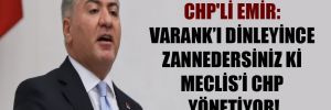 CHP’li Emir: Varank’ı dinleyince zannedersiniz ki Meclis’i CHP yönetiyor!