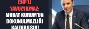 CHP’li Yavuzyılmaz: Murat Kurum’un dokunulmazlığı kaldırılsın!