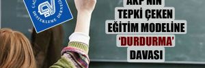 AKP’nin tepki çeken eğitim modeline ‘durdurma’ davası